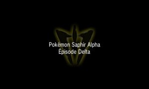 Pokémon Saphir Alpha Épisode Delta